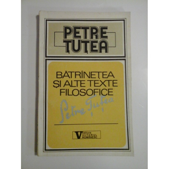 BATRANETEA (Batranetea) si alte texte filosofice - PETRE TUTEA